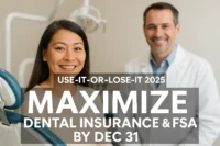 Use-It-or-Lose-It 2025: Maximize Dental Insurance & FSA by Dec 31
